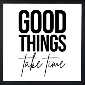 Good Things Take Time Quote Frame