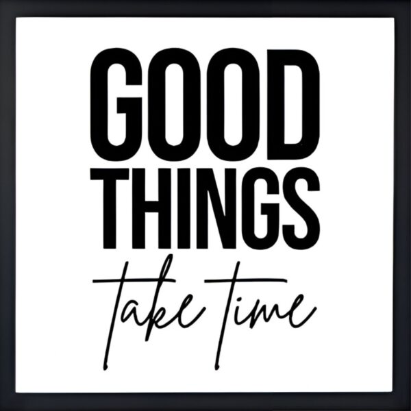 Good Things Take Time Quote Frame