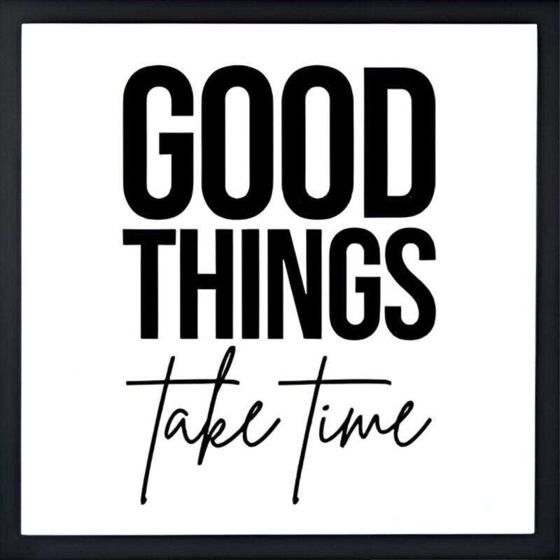 Good Things Take Time Quote Frame