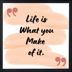 Life is What you Make of it Quote Frame