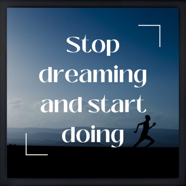 Stop dreaming and start doing Quote Frame