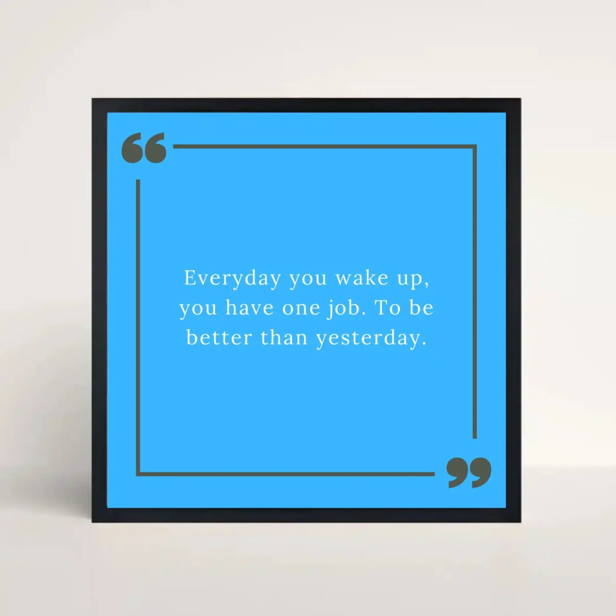 everyday you wake up quote frame front view