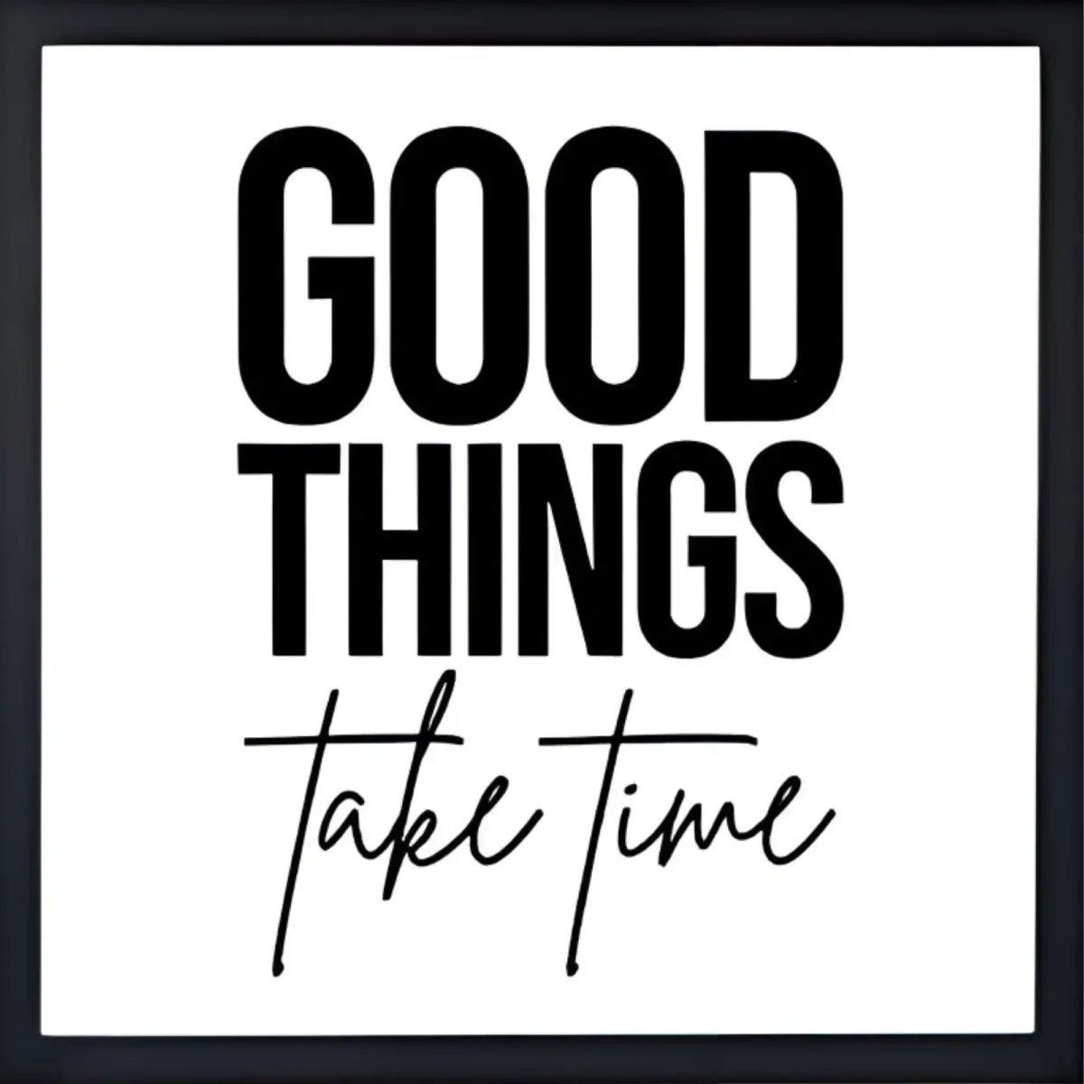 good things take time quote frame