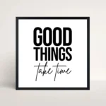 good things take time quote frame front view