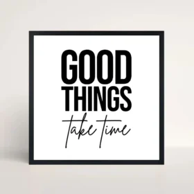 good things take time quote frame front view