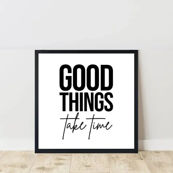 good things take time quote frame on floor