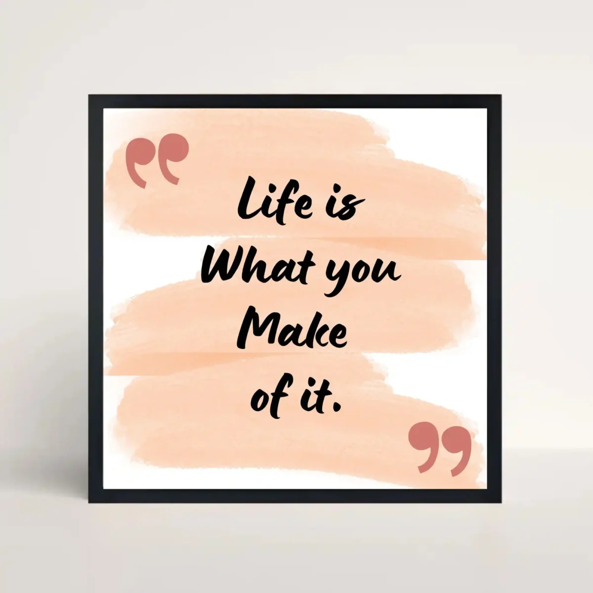 life is what you make of it quote frame front view