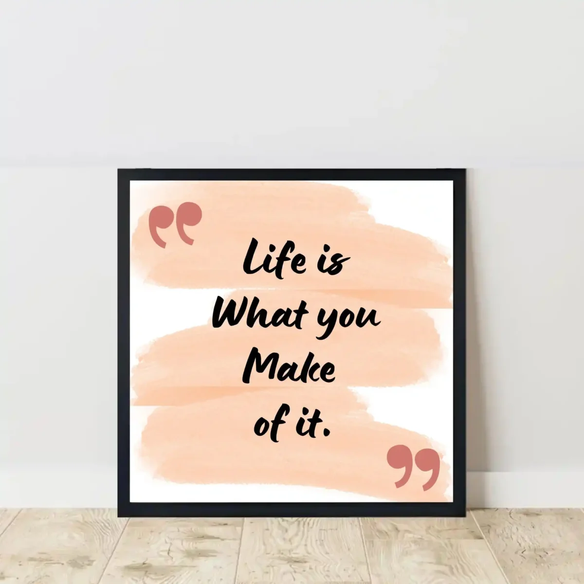life is what you make of it quote frame on floor
