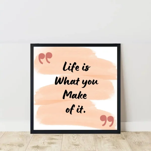 life is what you make of it quote frame on floor