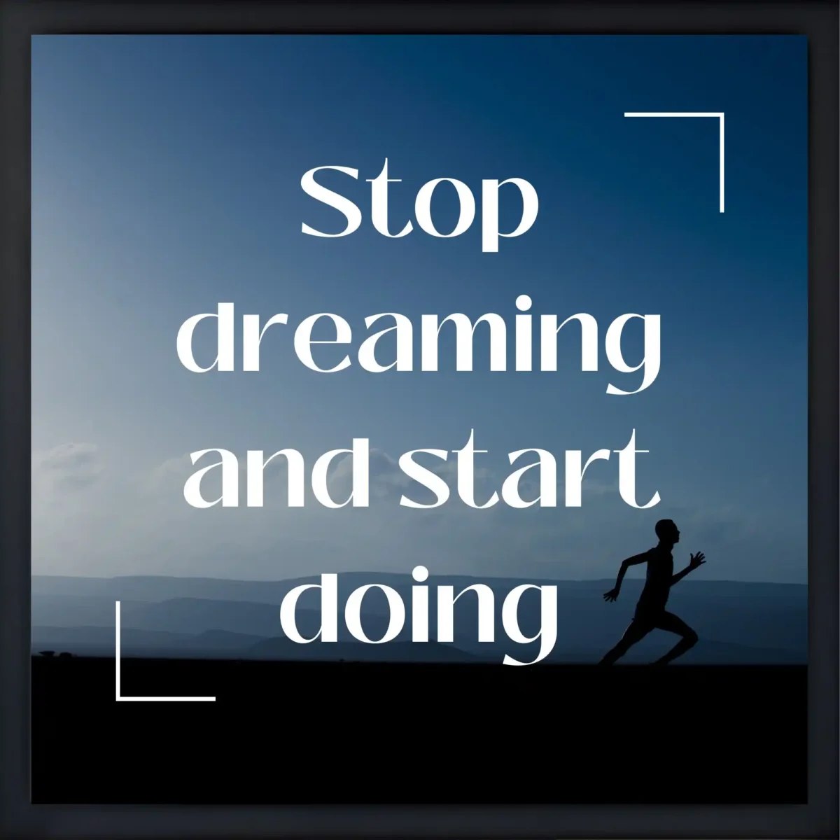 stop dreaming and start doing quote frame