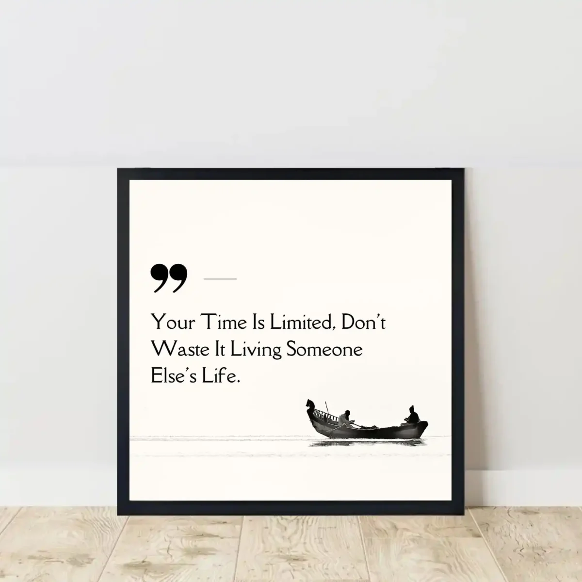 your time Is limited quote frame on floor