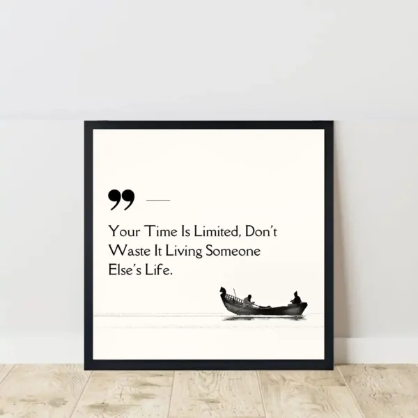 your time Is limited quote frame on floor